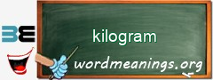 WordMeaning blackboard for kilogram
